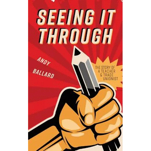 Seeing It Through: The Story of a Teacher and Trade Unionist - Paperback