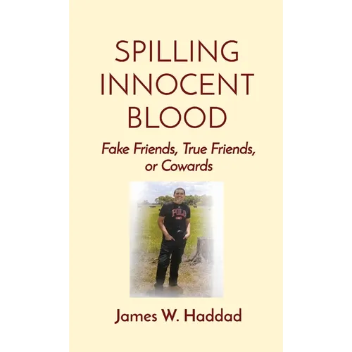 Spilling Innocent Blood: Fake Friends, True Friends, or Cowards - Hardcover