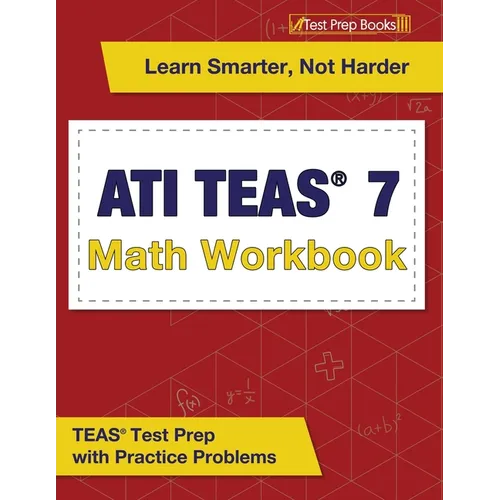 ATI TEAS 7 Math Workbook: TEAS Test Prep with Practice Problems