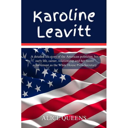 Karoline Leavitt: A detailed life story of the American politician, her early life, career, relationship and her recent achievement as t - Paperback