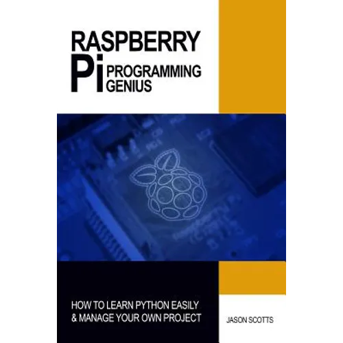 Raspberry Pi Programming Genius: How to Learn Python Easily & Manage Your Own Project - Paperback