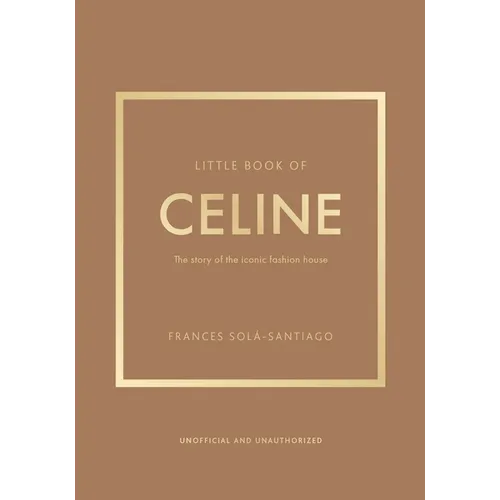 Little Book of Celine: The Story of the Iconic Fashion House