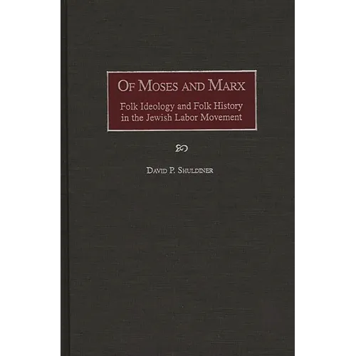 Of Moses and Marx: Folk Ideology and Folk History in the Jewish Labor Movement