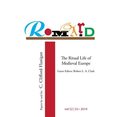 Romard: Research on Medieval and Renaissance Drama, vol 52-53: The Ritual Life of Medieval Europe: Papers By and For C. Clifford Flanigan - Paperback
