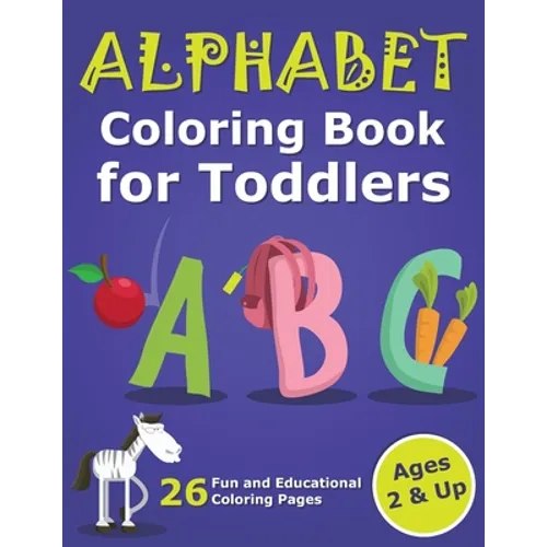 Alphabet Coloring Book for Toddlers 2 & Up: ABC Coloring Book Images and Letters, Gift for Boys & Girls, Ages 2, 3, and 4 Years Old - Paperback