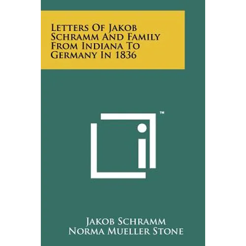 Letters of Jakob Schramm and Family from Indiana to Germany in 1836 - Paperback