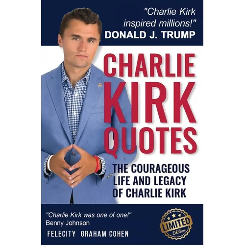 Charlie Kirk Quotes: The Courageous Life and Legacy of Charlie Kirk Founder, Turning Point USA - Hardcover