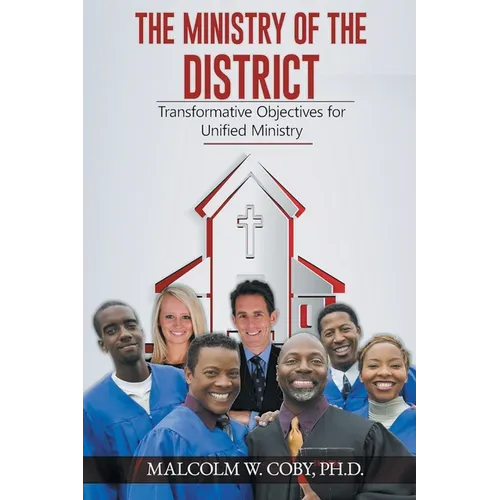 The Ministry Disctrict: Transformative Objectives for Unified Ministry - Paperback
