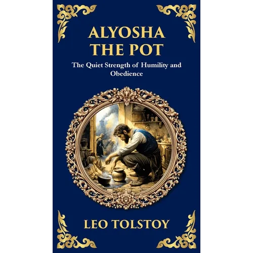 Alyosha the Pot: The Quiet Strength of Humility and Obedience (Deluxe Hardbound Edition) - Hardcover