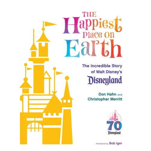 The Happiest Place on Earth: The Incredible Story of Walt Disney's Disneyland - Hardcover