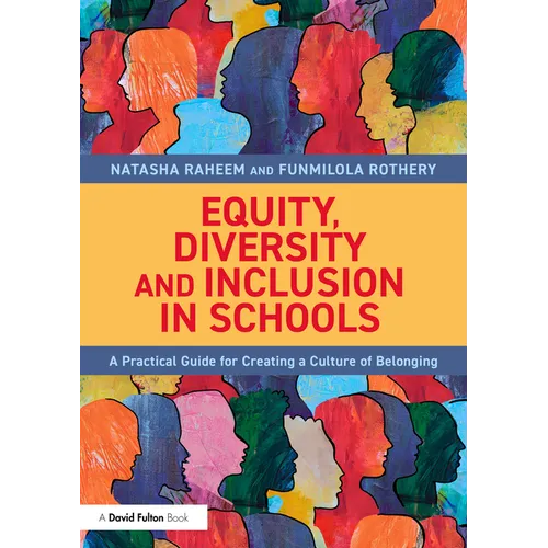 Equity, Diversity and Inclusion in Schools: A Practical Guide for Creating a Culture of Belonging - Paperback