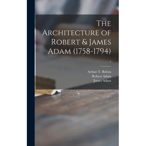 The Architecture of Robert & James Adam (1758-1794); 1 - Hardcover