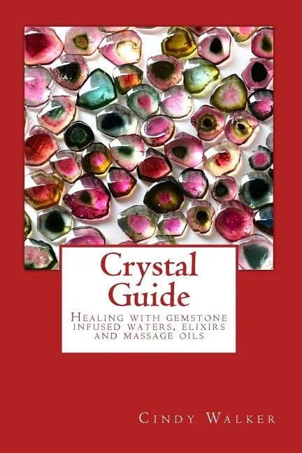 Crystal Guide: Healing with gemstone infused waters, elixirs and massage oils - Paperback