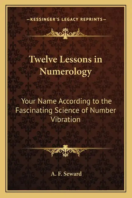 Twelve Lessons in Numerology: Your Name According to the Fascinating Science of Number Vibration - Paperback