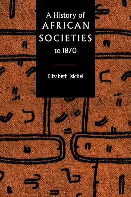 A History of African Societies to 1870 - Paperback