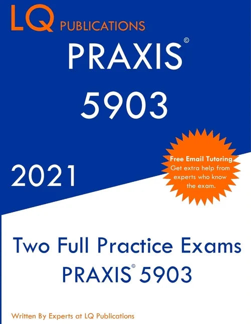 Praxis 5903: Two Full Practice Exam - Updated Exam Questions - Free Online Tutoring - Paperback