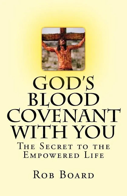 God's Blood Covenant With You: The Secret to the Empowered Life - Paperback