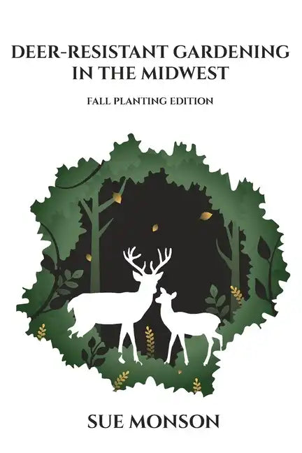 Deer Resistant Gardening in the Midwest: Fall Planting Edition - Paperback