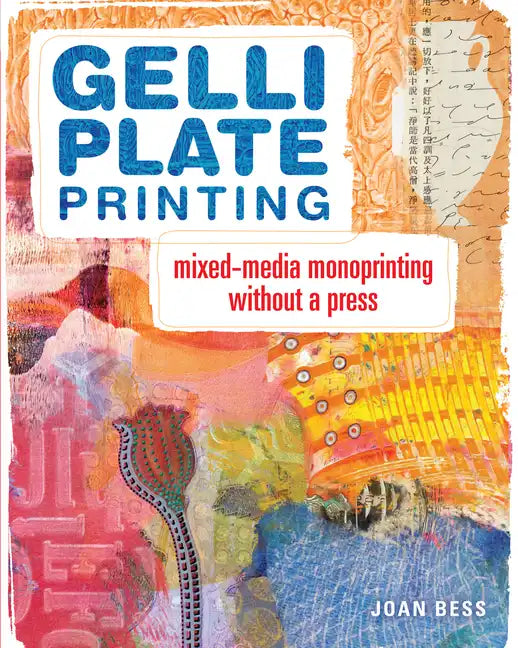 Gelli Plate Printing: Mixed-Media Monoprinting Without a Press - Paperback
