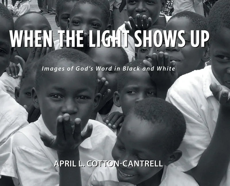 When the Light Shows Up: Images of God's Word in Black and White - Hardcover