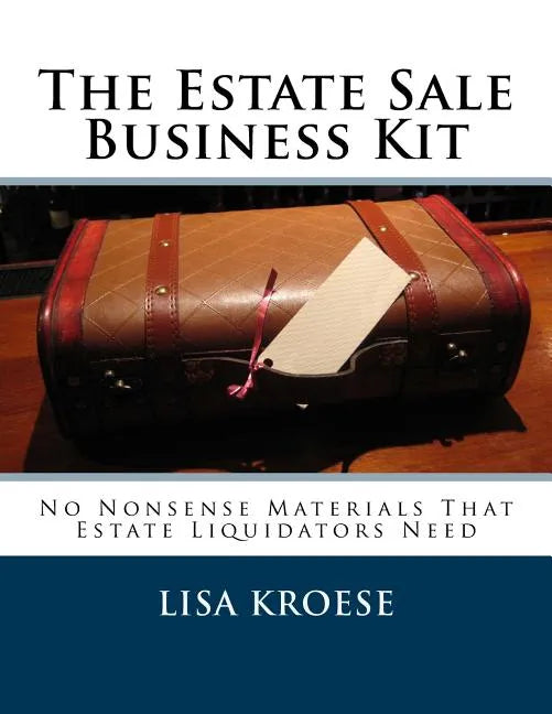 The Estate Sale Business Kit: No Nonsense Materials That Estate Liquidators Need - Paperback