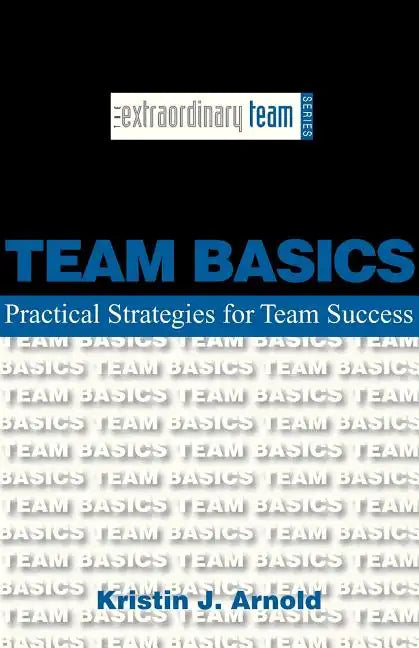 Team Basics: Practical Strategies for Team Success - Paperback