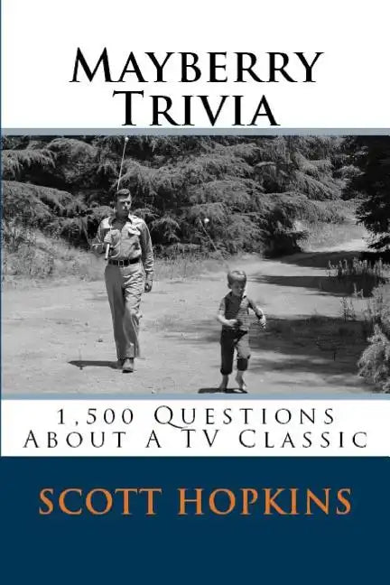 Mayberry Trivia: 1,500 Questions About A TV Classic - Paperback