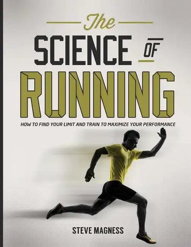 The Science of Running: How to Find Your Limit and Train to Maximize Your Performance - Paperback