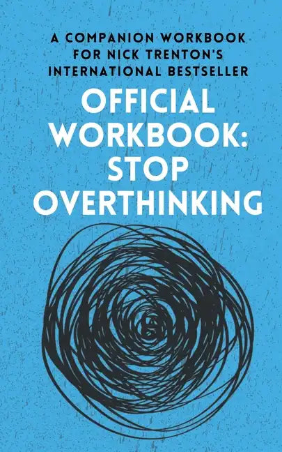 OFFICIAL WORKBOOK for STOP OVERTHINKING: A Companion Workbook for Nick Trenton's International Bestseller - Paperback