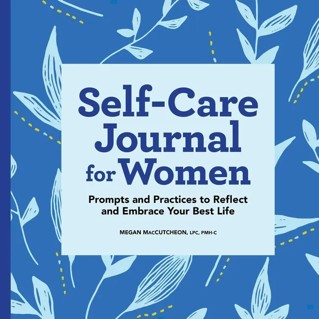 Self-Care Journal for Women: Prompts and Practices to Reflect and Embrace Your Best Life - Paperback