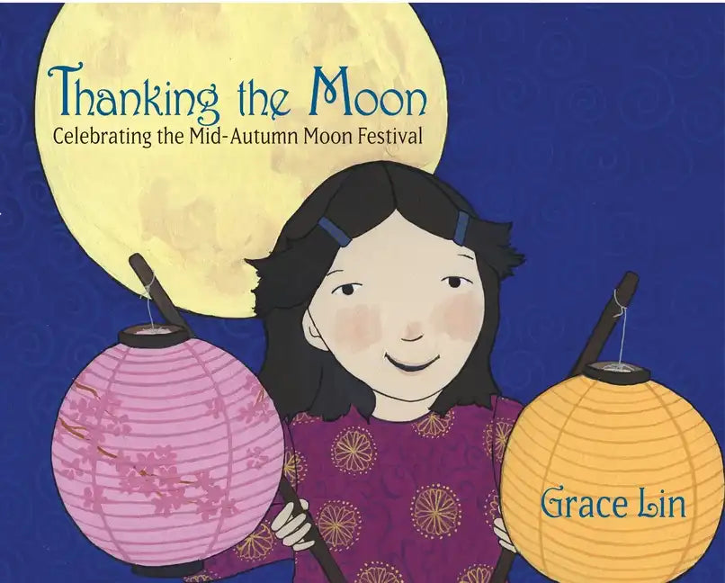 Thanking the Moon: Celebrating the Mid-Autumn Moon Festival - Hardcover