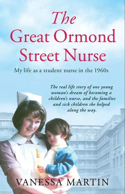 Great Ormond Street Hospital Nurse: The Life of a Trainee Nurse at Gosh in the 1960s - Paperback