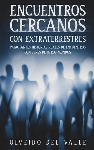 Encuentros Cercanos con Extraterrestres: Impactantes Historias Reales de Encuentros con Seres de Otros Mundos - Paperback