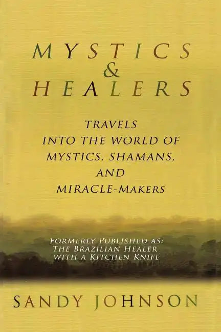 Mystics and Healers: Travels into the World of Mystics, Shamans and Miracle-Makers - Paperback