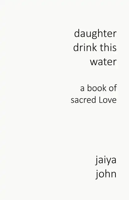 Daughter Drink This Water: A Book of Sacred Love - Paperback