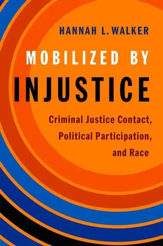 Mobilized by Injustice: Criminal Justice Contact, Political Participation, and Race - Paperback