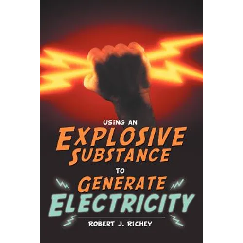 Using an Explosive Substance to Generate Electricity - Paperback