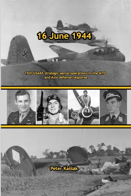 16 June 1944: 15th USAAF strategic aerial operations in the MTO and Axis defense response - Paperback