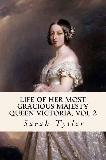 Life of Her Most Gracious Majesty Queen Victoria, Vol 2 - Paperback