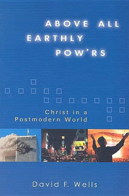 Above All Earthly Pow'rs: Christ in a Postmodern World - Paperback
