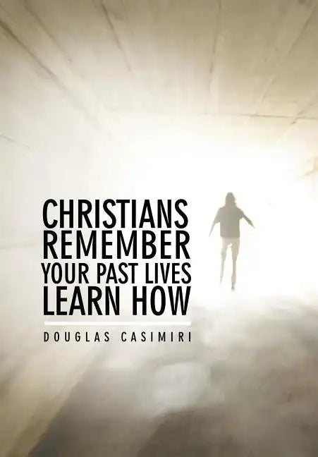 Christians Remember Your Past Lives Learn How - Hardcover