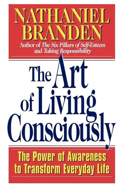 The Art of Living Consciously: The Power of Awareness to Transform Everyday Life - Paperback
