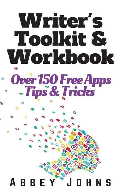 Writer's Toolkit and Workbook: Over 150 Free Apps, Tips and Tricks - Paperback
