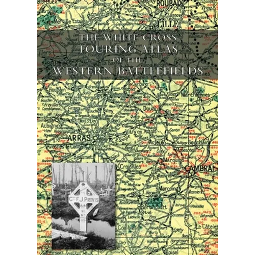 The White Cross Touring Atlas of the Western Battlefields - Paperback
