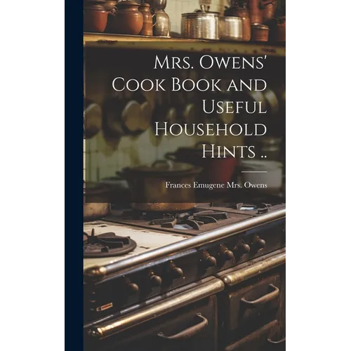 Mrs. Owens' Cook Book and Useful Household Hints .. - Hardcover