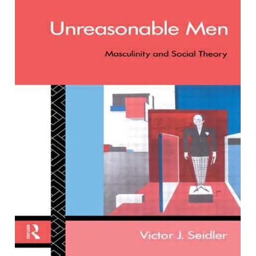 Unreasonable Men: Masculinity and Social Theory - Paperback