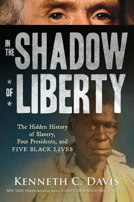 In the Shadow of Liberty: The Hidden History of Slavery, Four Presidents, and Five Black Lives - Paperback