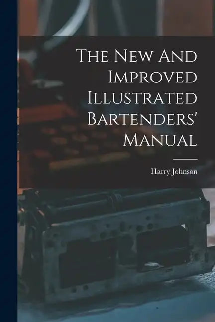 The New And Improved Illustrated Bartenders' Manual - Paperback