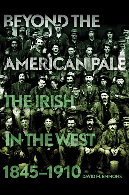 Beyond the American Pale: The Irish in the West, 1845-1910 - Hardcover
