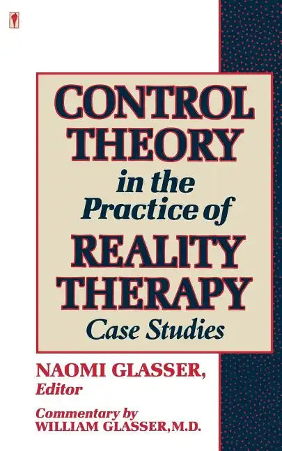 Control Theory in the Practice of Reality Therapy: Case Studies / - Paperback